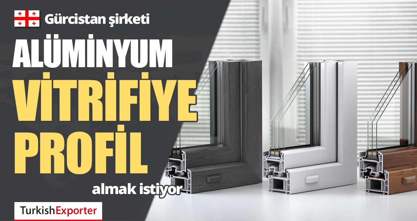 Gürcistan Şirketi, Alüminyum Vitrifiye Profili Almak İstiyor